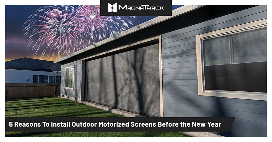 5 Reasons To Install Outdoor Motorized Screens Before the New Year