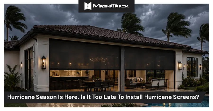 Hurricane Season Is Here. Is It Too Late To Install Hurricane Screens?