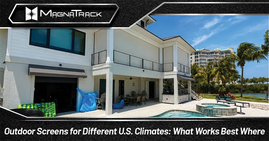 Outdoor Screens for Different U.S. Climates: What Works Best Where